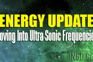 Energy Update – Moving Into Ultra Sonic Frequencies