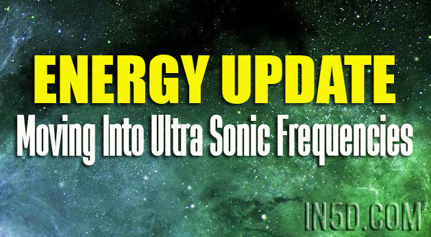 Energy Update - Moving Into Ultra Sonic Frequencies