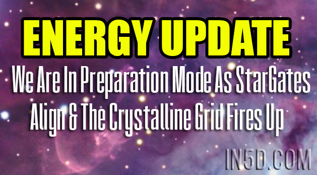 Energy Update - We Are In Preparation Mode As StarGates Align & The Crystalline Grid Fires Up