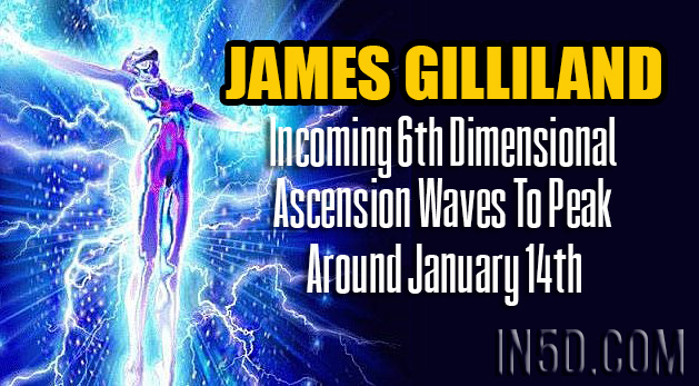 James Gilliland - Incoming 6th Dimensional Ascension Waves To Peak Around January 14th