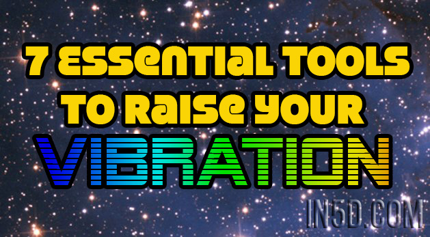 7 Essential Tools To Raise Your Vibration
