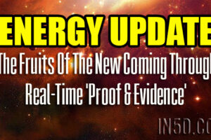 ENERGY UPDATE – The Fruits Of The New Coming Through – Real-Time ‘Proof & Evidence’