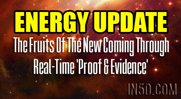 ENERGY UPDATE - The Fruits Of The New Coming Through - Real-Time 'Proof & Evidence'