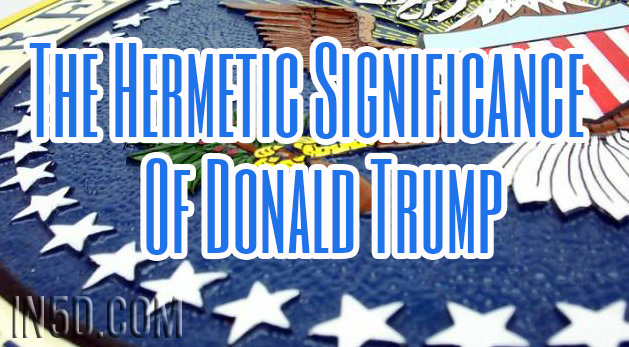 The Hermetic Significance Of Donald Trump