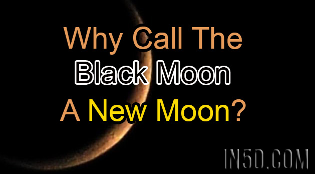 Watch The Night Sky! Why Call The Black Moon A New Moon?