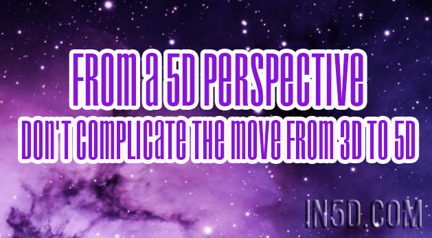 From A 5D Perspective - Don’t Complicate The Move From 3D To 5D