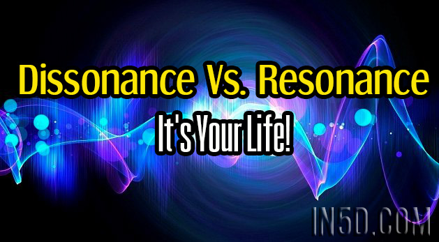 Dissonance Versus Resonance - It’s Your Life!