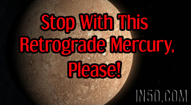 Stop With This Retrograde Mercury, Please!