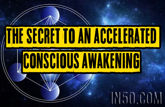 The Secret To An Accelerated Conscious Awakening