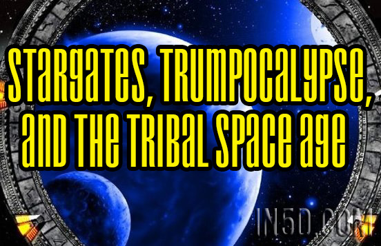 Stargates, Trumpocalypse, And The Tribal Space Age