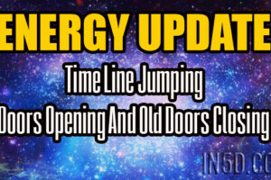 ENERGY UPDATE – Time Line Jumping – Doors Opening And Old Doors Closing