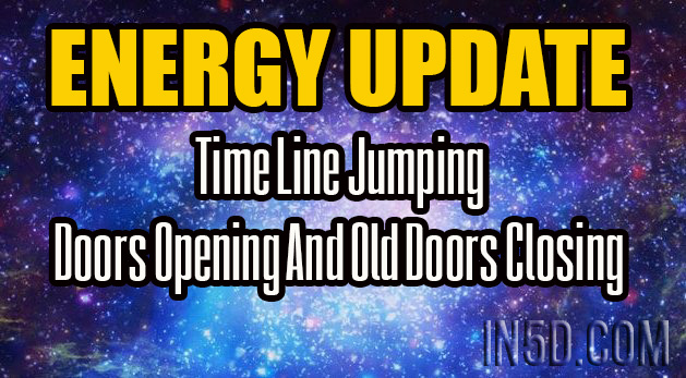 ENERGY UPDATE - Time Line Jumping - Doors Opening And Old Doors Closing