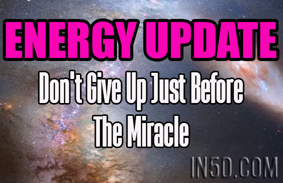 ENERGY UPDATE - Don't Give Up Just Before The Miracle