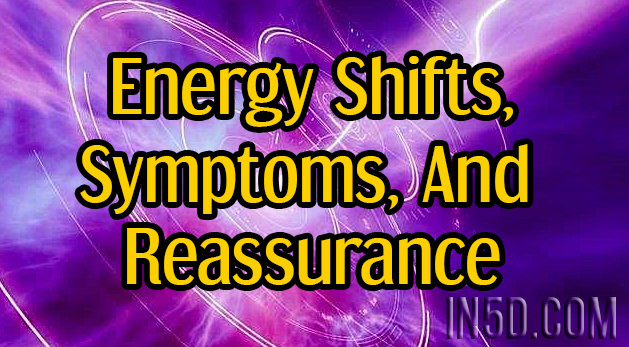 Energy Shifts, Symptoms, And Reassurance