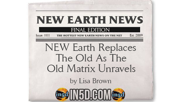 New Earth News - NEW Earth Replaces the Old As The Old Matrix Unravels