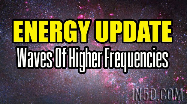 ENERGY UPDATE - Waves Of Higher Frequencies