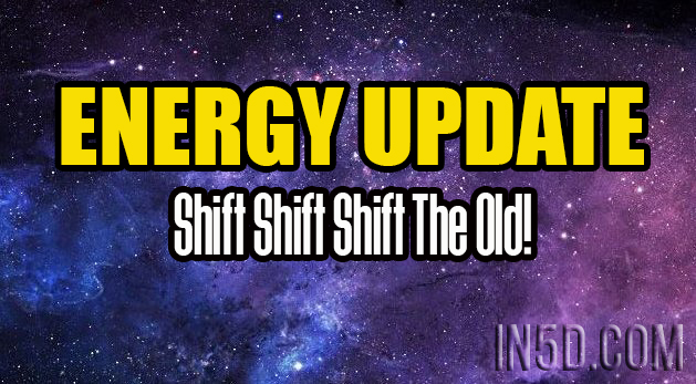 ENERGY UPDATE - Shift Shift Shift The Old!