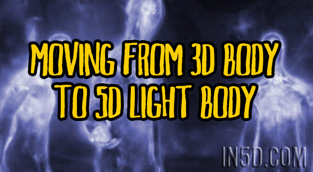 Moving From 3D Body To 5D Light Body