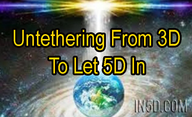 Untethering From 3D To Let In 5D