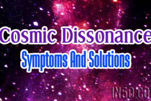 Cosmic Dissonance Symptoms And Solutions