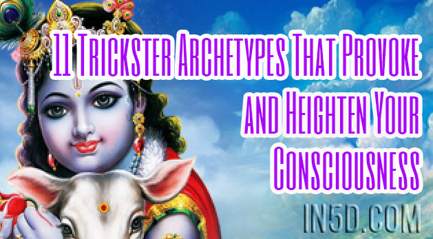 11 Trickster Archetypes That Provoke and Heighten Your Consciousness