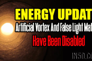 ENERGY UPDATE – Artificial Vortex And False Light Matrix Have Been Disabled