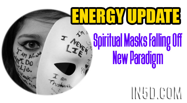 ENERGY UPDATE - Spiritual Masks Falling Off - New Paradigm