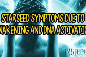 Starseed Symptoms Due To Awakening And DNA Activation