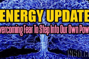 ENERGY UPDATE – Overcoming Fear To Step Into Our Own Power