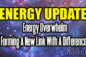 ENERGY UPDATE – Energy Overwhelm – Forming A New Link With A Difference