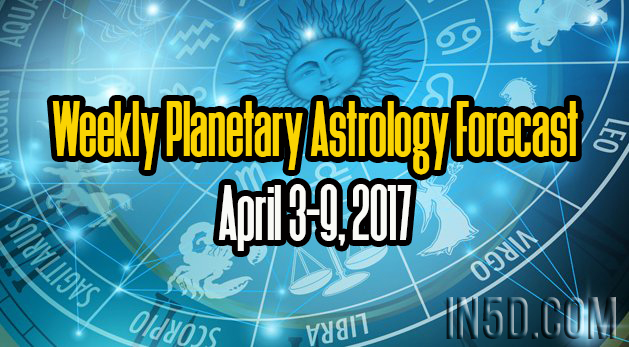 Weekly Planetary Astrology Forecast April 3-9, 2017