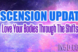 Ascension Update – Love Your Bodies Through The Shifts