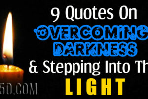 9 Quotes On Overcoming Darkness & Stepping Into The Light