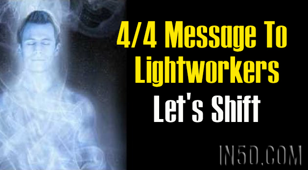 4/4 Message To Lightworkers - Let’s Shift