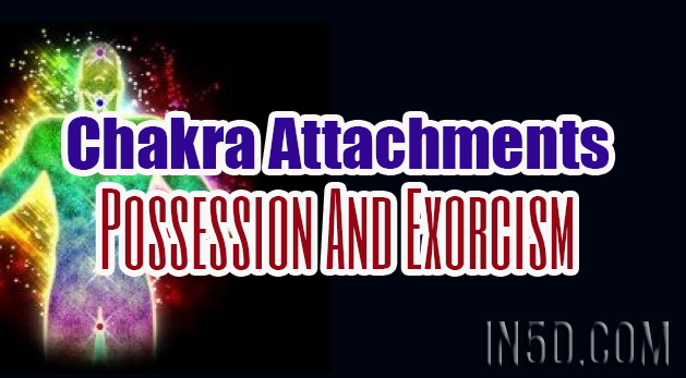 Chakra Attachments - Possession And Exorcism