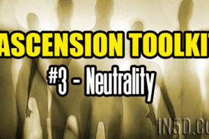 Ascension Toolkit #3 – Neutrality