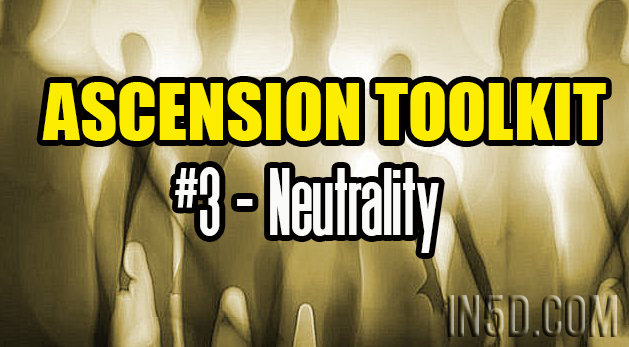 Ascension Toolkit #3 - Neutrality