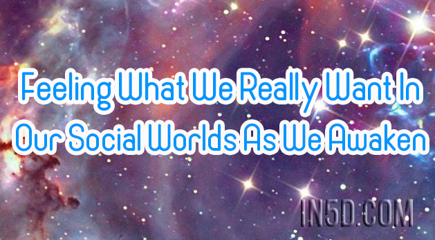 Feeling What We Really Want In Our Social Worlds As We Awaken