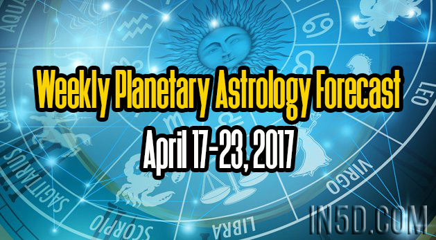 Weekly Planetary Astrology Forecast April 17-23, 2017