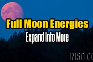 Full Moon Energies  – Expand Into More
