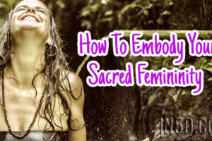 How To Embody Your Sacred Femininity