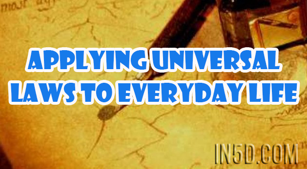 Applying Universal Laws To Everyday Life