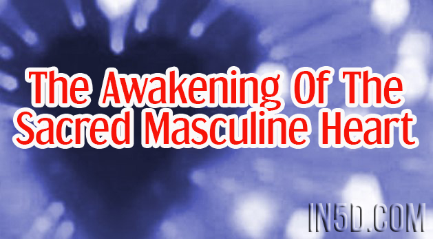The Awakening Of The Sacred Masculine Heart