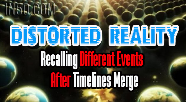 Distorted Reality - Recalling Different Events After Timelines Merge