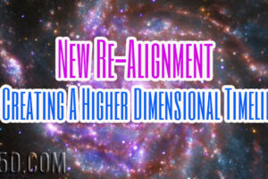 New Re-Alignment – Creating A Higher Dimensional Timeline