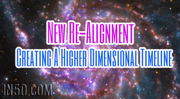New Re-Alignment - Creating A Higher Dimensional Timeline