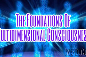 The Foundations Of Multidimensional Consciousness