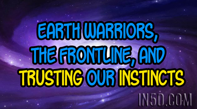 Earth Warriors, The Frontline, And Trusting Our Instincts