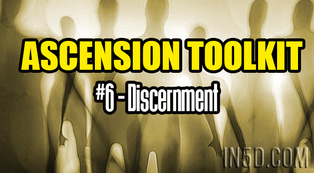 Ascension Toolkit #6 - Discernment