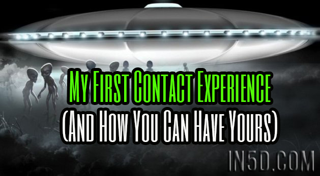 My First Contact Experience (And How You Can Have Yours)
